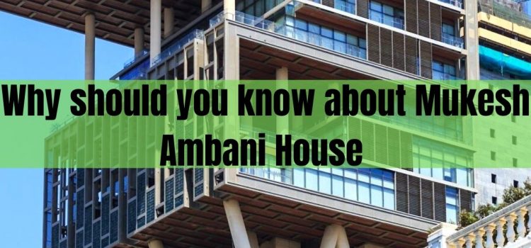 Why should you know about Mukesh Ambani House