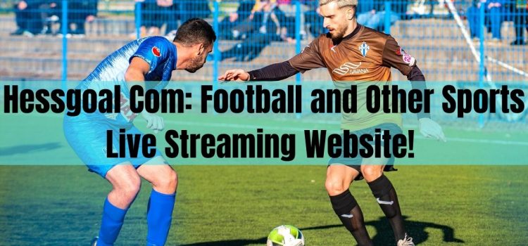 Hessgoal Com: Football and other Sports Live Streaming Website