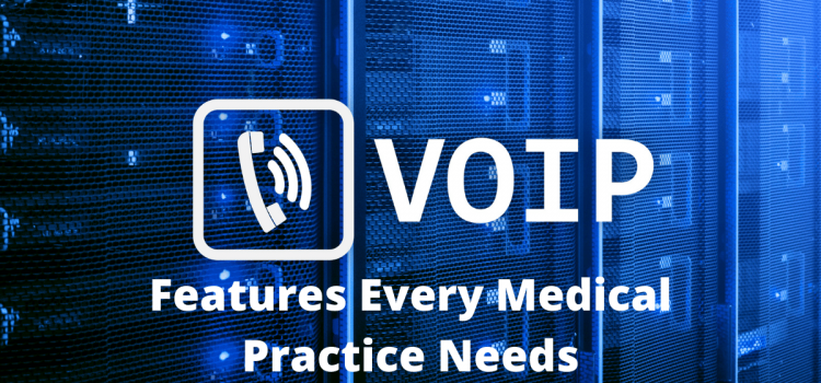 7 VoIP Features Every Medical Practice Needs