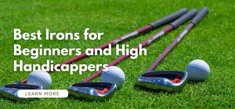 10 Best Irons for Beginners and High Handicappers