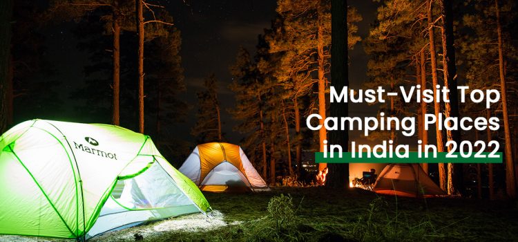 Must-Visit Top Camping Places in India in 2022