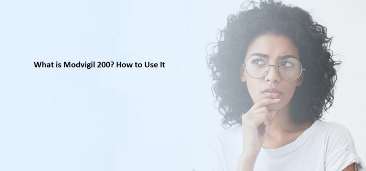 What is Modvigil 200? How to Use It