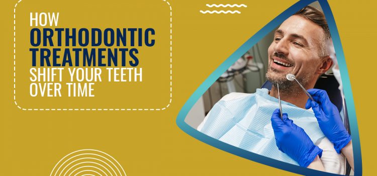 How Orthodontic Treatments Shift Your Teeth Over Time