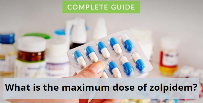 What is the maximum dose of zolpidem?