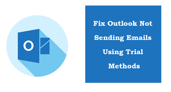 Fix Outlook Not Sending Emails Using Trial Methods