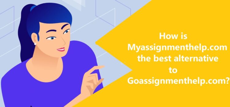 How Myassignmenthelp is best alternative to Goassignmenthelp