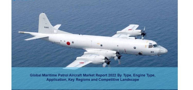 Maritime Patrol Aircraft Market 2022-27: Size, Share, Trends