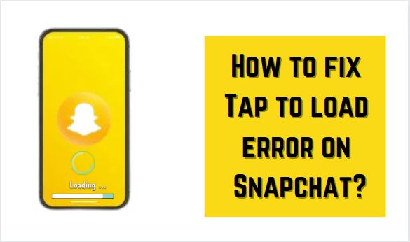 How To Fix Tap To Load Error On Snapchat?